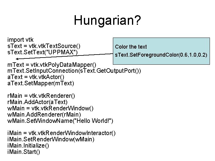 Hungarian? import vtk s. Text = vtk. Text. Source() s. Text. Set. Text("UPPMAX") Color