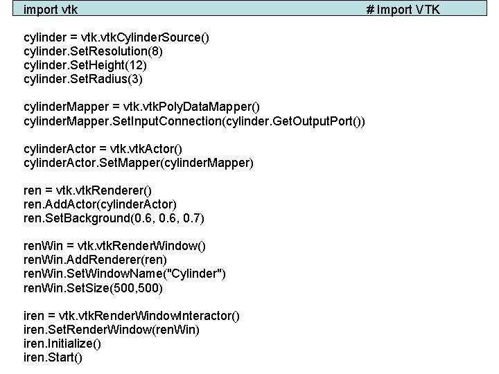 import vtk cylinder = vtk. Cylinder. Source() cylinder. Set. Resolution(8) cylinder. Set. Height(12) cylinder.