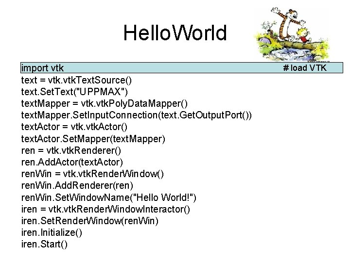 Hello. World import vtk text = vtk. Text. Source() text. Set. Text("UPPMAX") text. Mapper