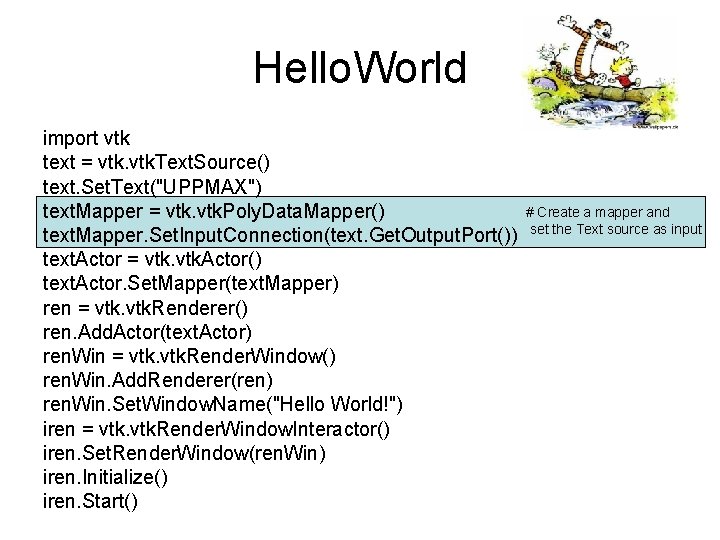 Hello. World import vtk text = vtk. Text. Source() text. Set. Text("UPPMAX") text. Mapper