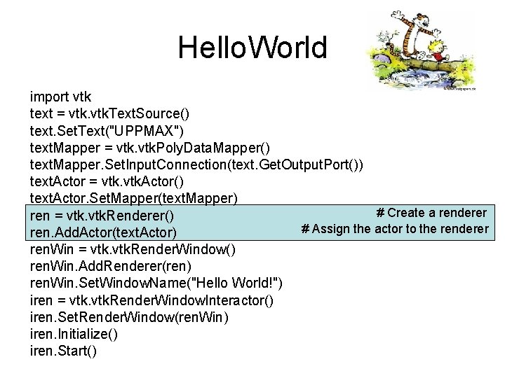 Hello. World import vtk text = vtk. Text. Source() text. Set. Text("UPPMAX") text. Mapper