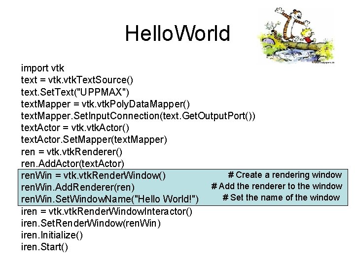 Hello. World import vtk text = vtk. Text. Source() text. Set. Text("UPPMAX") text. Mapper