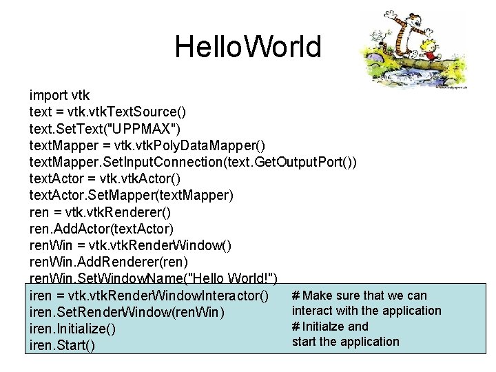 Hello. World import vtk text = vtk. Text. Source() text. Set. Text("UPPMAX") text. Mapper