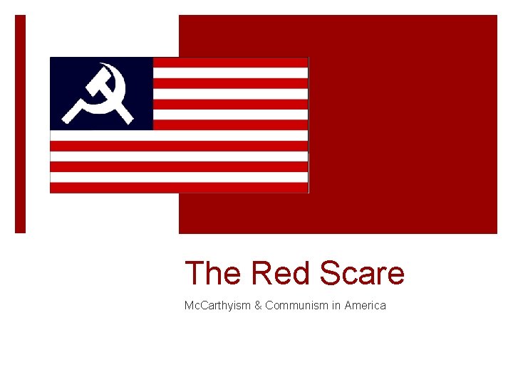 The Red Scare Mc. Carthyism & Communism in America 