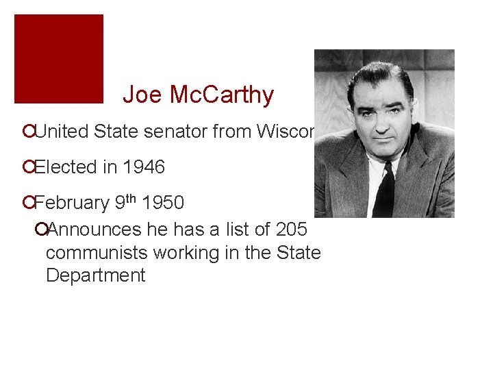 Joe Mc. Carthy ¡United State senator from Wisconsin ¡Elected in 1946 ¡February 9 th