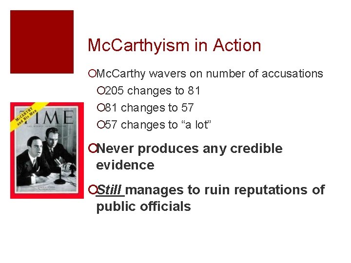 Mc. Carthyism in Action ¡Mc. Carthy wavers on number of accusations ¡ 205 changes