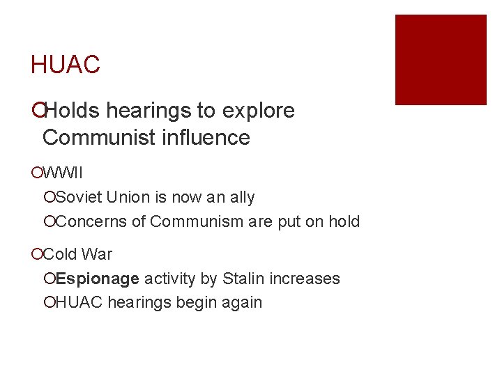 HUAC ¡Holds hearings to explore Communist influence ¡WWII ¡Soviet Union is now an ally