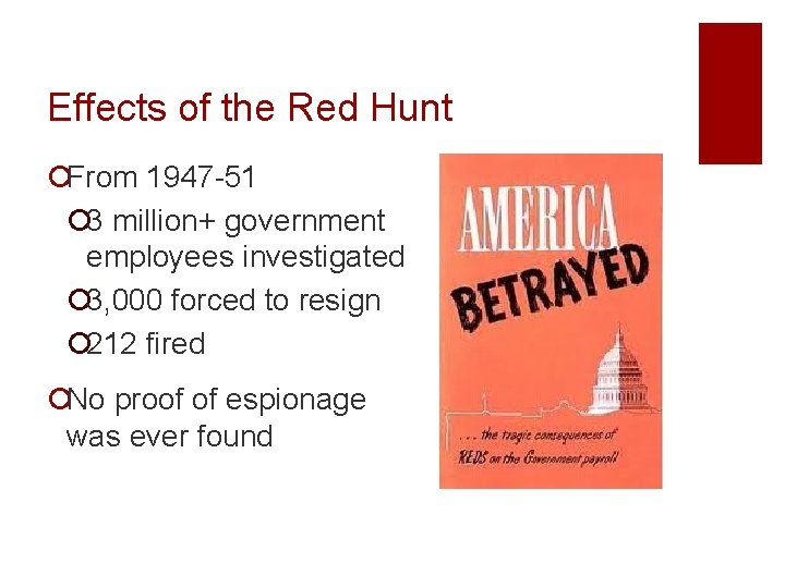 Effects of the Red Hunt ¡From 1947 -51 ¡ 3 million+ government employees investigated