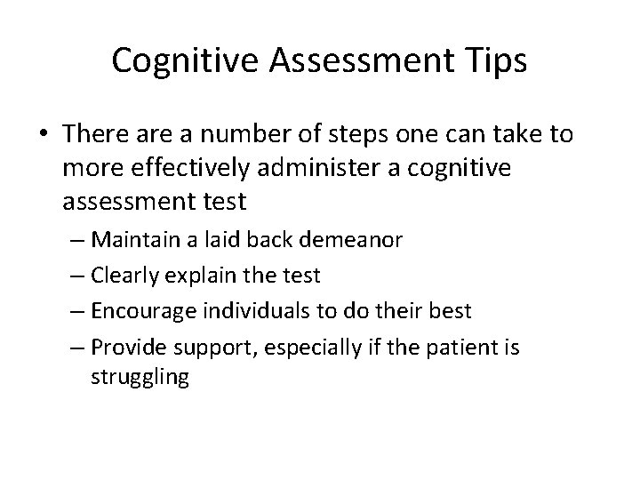 Cognitive Assessment Tips • There a number of steps one can take to more