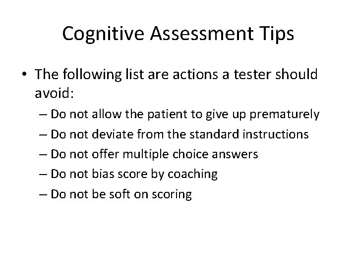 Cognitive Assessment Tips • The following list are actions a tester should avoid: –