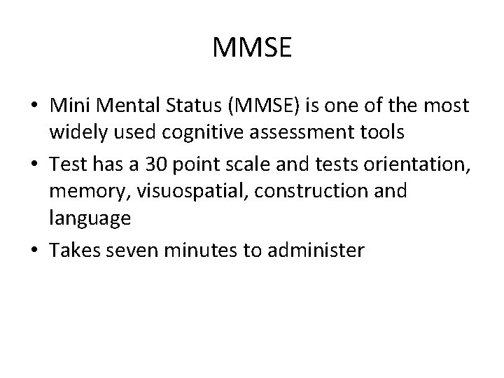 MMSE • Mini Mental Status (MMSE) is one of the most widely used cognitive
