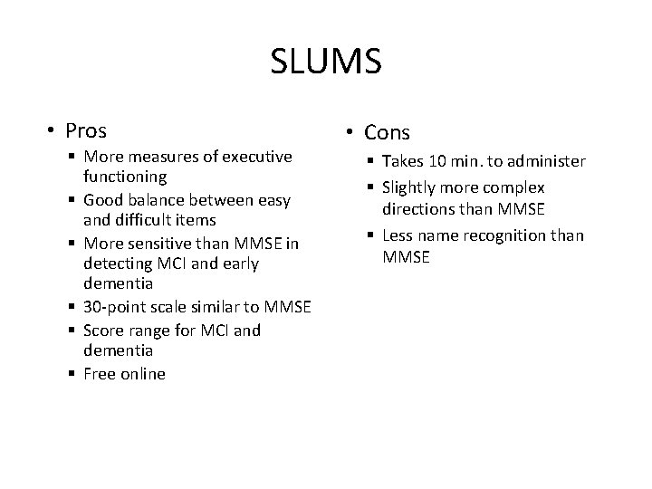 SLUMS • Pros § More measures of executive functioning § Good balance between easy