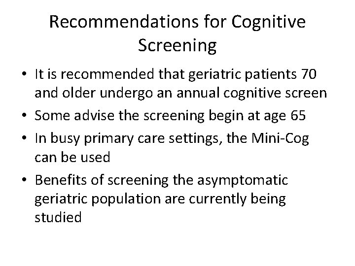 Recommendations for Cognitive Screening • It is recommended that geriatric patients 70 and older