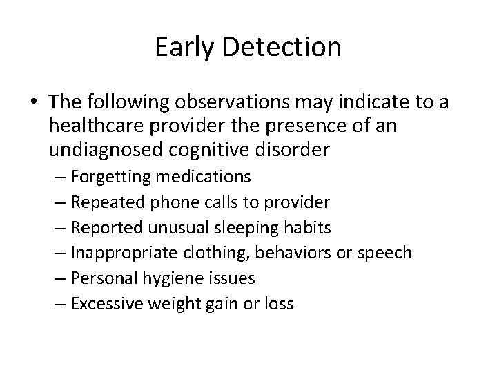 Early Detection • The following observations may indicate to a healthcare provider the presence