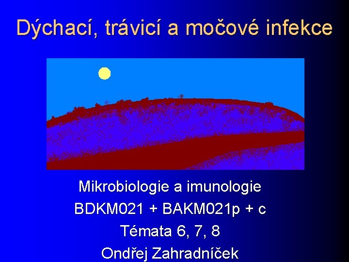 Dýchací, trávicí a močové infekce Mikrobiologie a imunologie BDKM 021 + BAKM 021 p