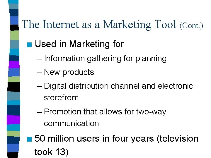 The Internet as a Marketing Tool (Cont. ) n Used in Marketing for –
