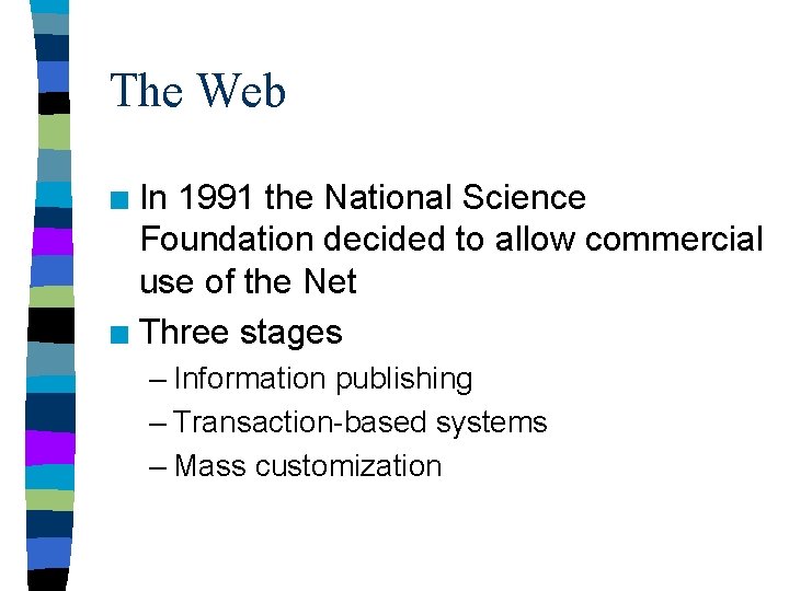 The Web In 1991 the National Science Foundation decided to allow commercial use of