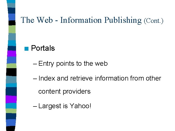 The Web - Information Publishing (Cont. ) n Portals – Entry points to the