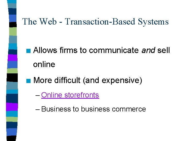 The Web - Transaction-Based Systems n Allows firms to communicate and sell online n