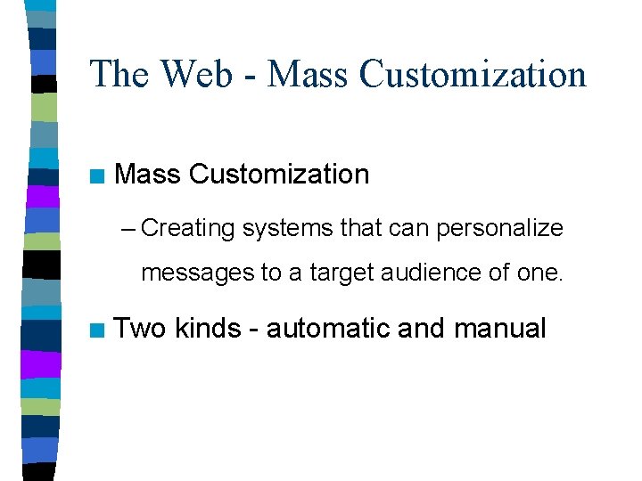 The Web - Mass Customization n Mass Customization – Creating systems that can personalize