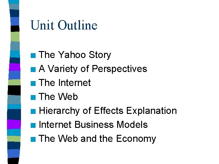 Unit Outline The Yahoo Story n A Variety of Perspectives n The Internet n