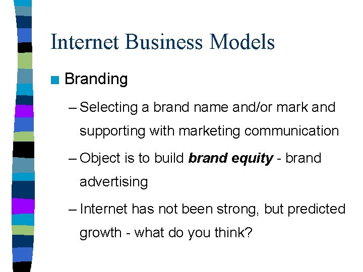 Internet Business Models n Branding – Selecting a brand name and/or mark and supporting