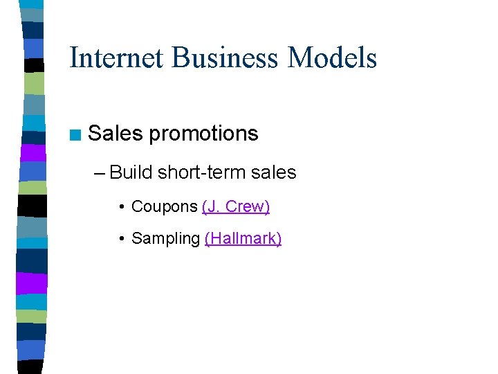 Internet Business Models n Sales promotions – Build short-term sales • Coupons (J. Crew)