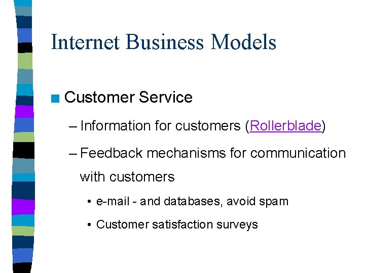 Internet Business Models n Customer Service – Information for customers (Rollerblade) – Feedback mechanisms