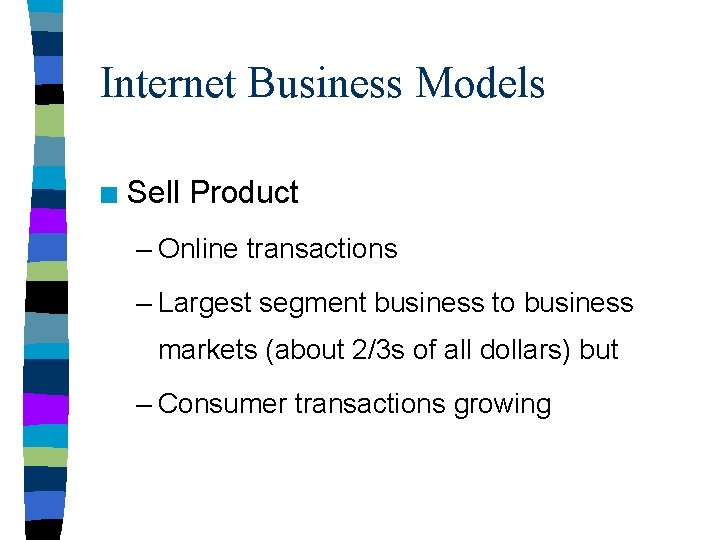 Internet Business Models n Sell Product – Online transactions – Largest segment business to