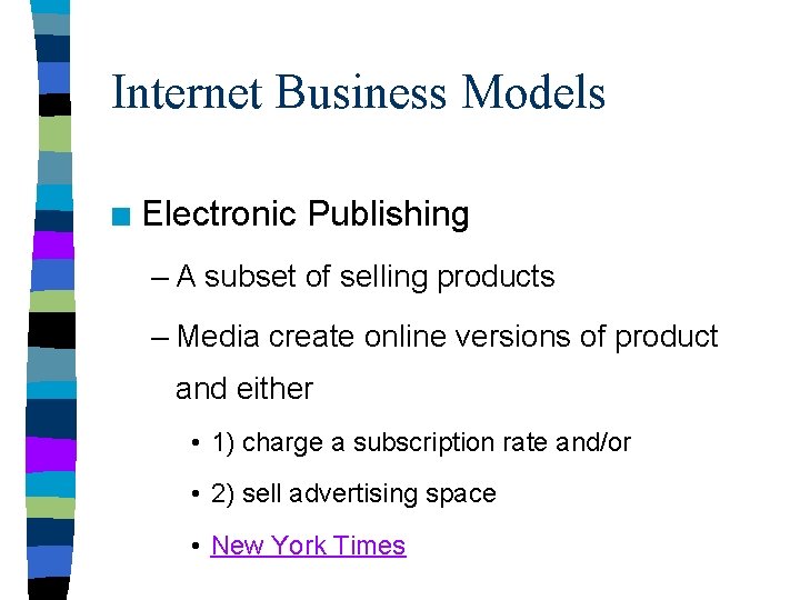 Internet Business Models n Electronic Publishing – A subset of selling products – Media