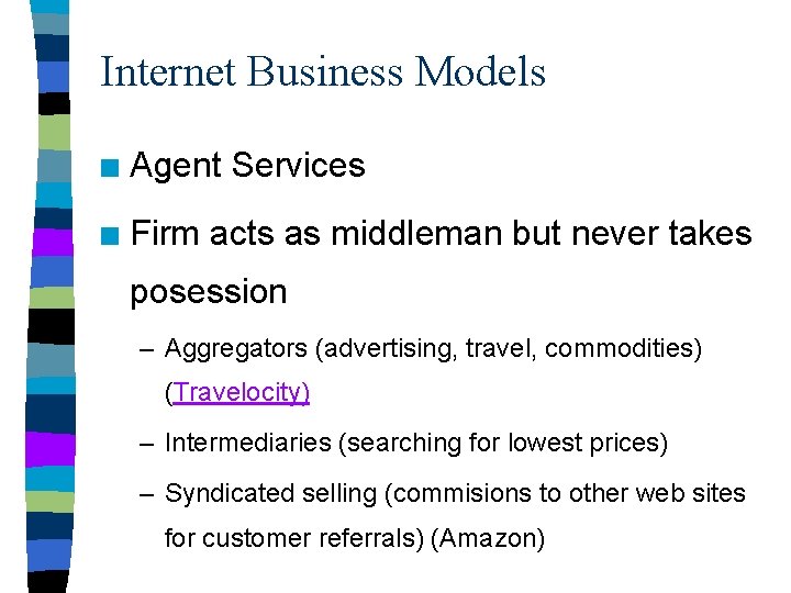 Internet Business Models n Agent Services n Firm acts as middleman but never takes