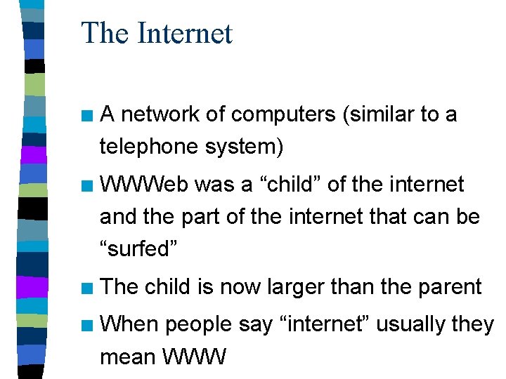 The Internet n A network of computers (similar to a telephone system) n WWWeb