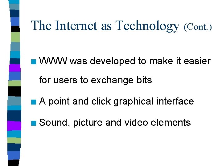 The Internet as Technology (Cont. ) n WWW was developed to make it easier