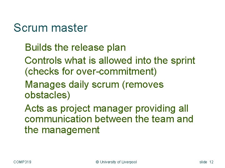 Scrum master Builds the release plan Controls what is allowed into the sprint (checks