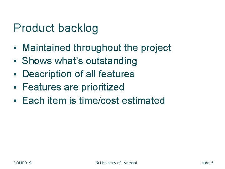 Product backlog • • • Maintained throughout the project Shows what’s outstanding Description of