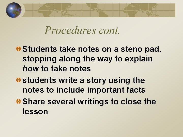 Procedures cont. Students take notes on a steno pad, stopping along the way to
