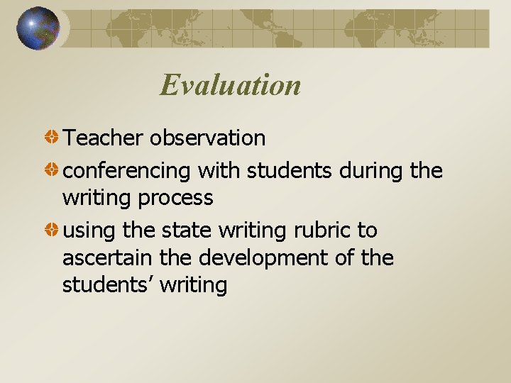 Evaluation Teacher observation conferencing with students during the writing process using the state writing