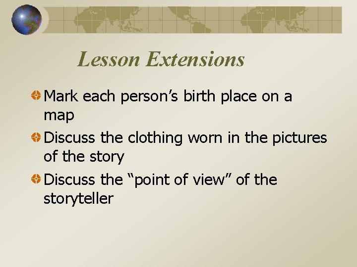 Lesson Extensions Mark each person’s birth place on a map Discuss the clothing worn