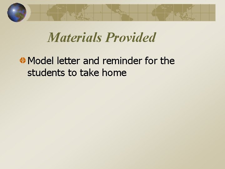 Materials Provided Model letter and reminder for the students to take home 