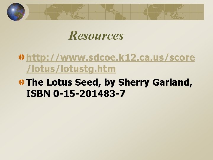 Resources http: //www. sdcoe. k 12. ca. us/score /lotustg. htm The Lotus Seed, by