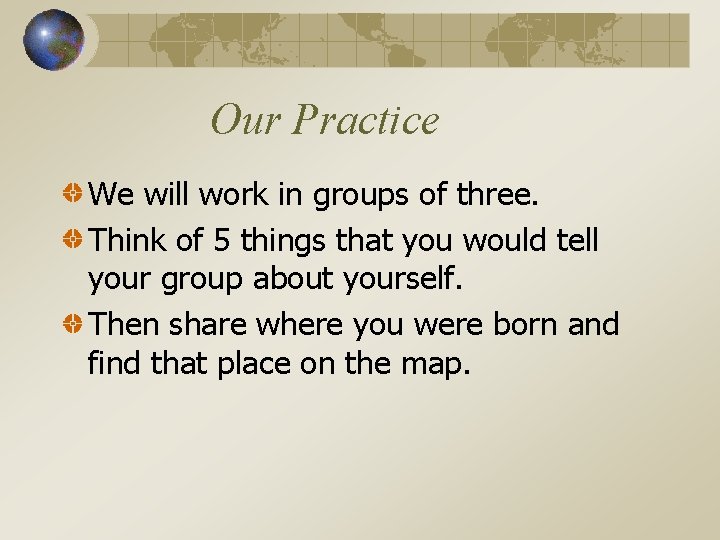 Our Practice We will work in groups of three. Think of 5 things that