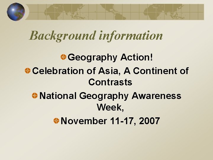 Background information Geography Action! Celebration of Asia, A Continent of Contrasts National Geography Awareness