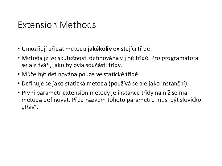 Extension Methods • Umožňují přidat metodu jakékoliv existující třídě. • Metoda je ve skutečnosti