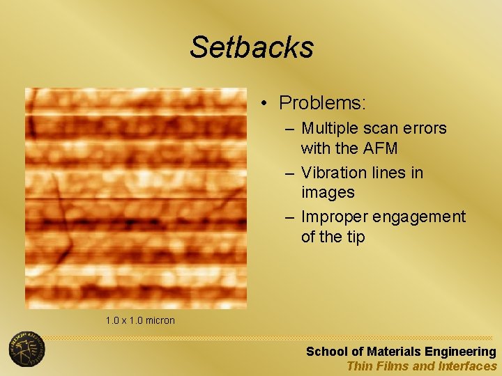 Setbacks • Problems: – Multiple scan errors with the AFM – Vibration lines in