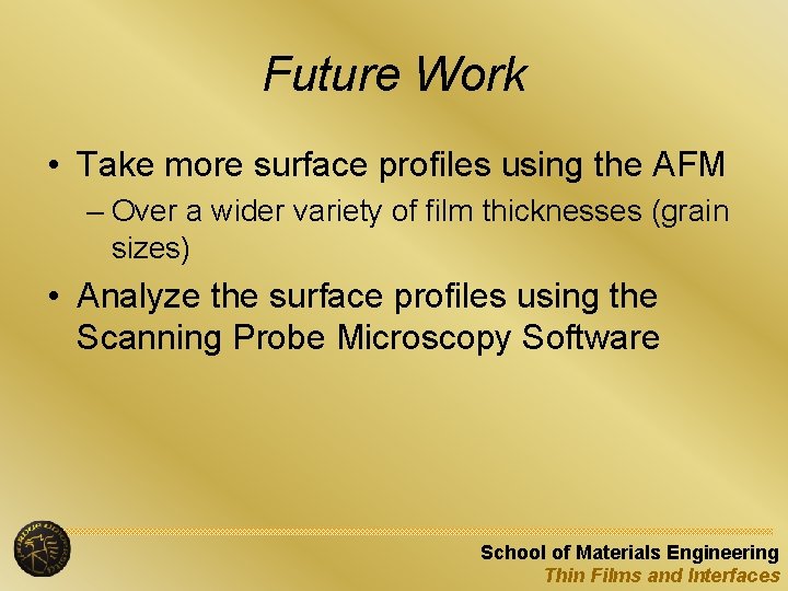 Future Work • Take more surface profiles using the AFM – Over a wider