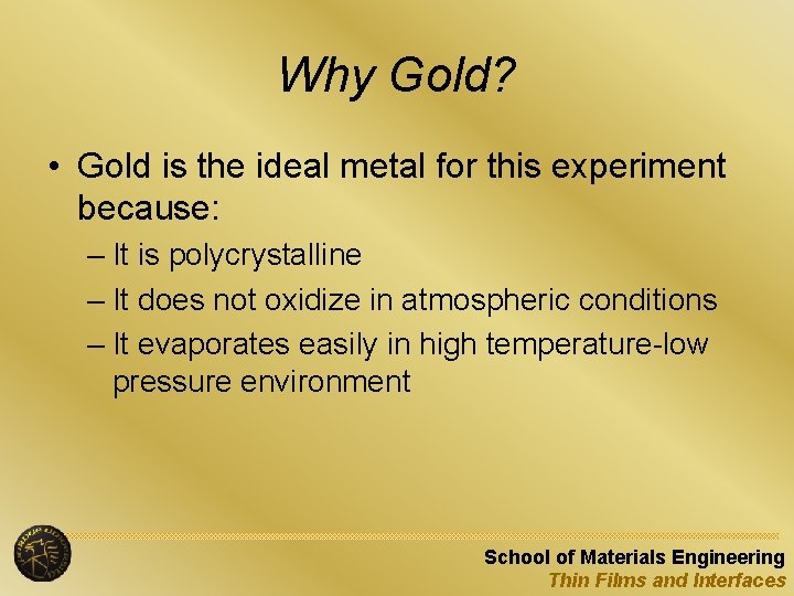 Why Gold? • Gold is the ideal metal for this experiment because: – It