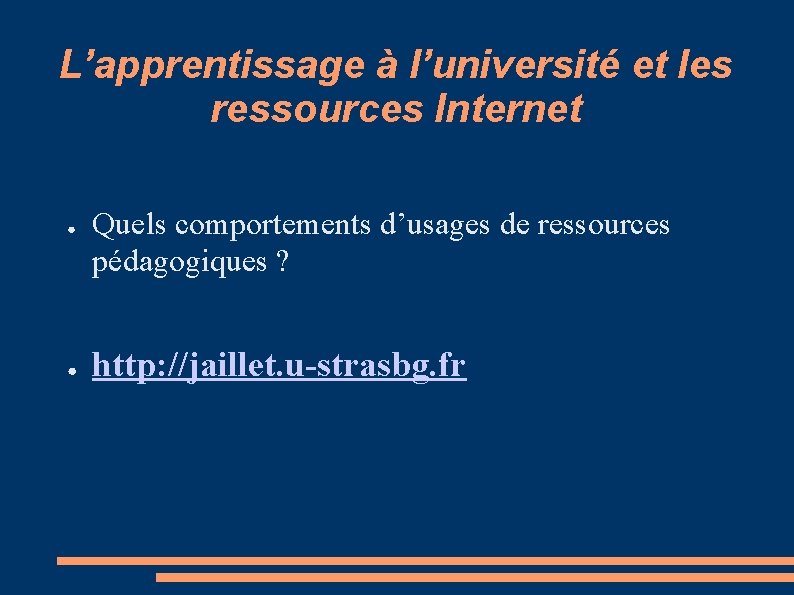 L’apprentissage à l’université et les ressources Internet ● ● Quels comportements d’usages de ressources