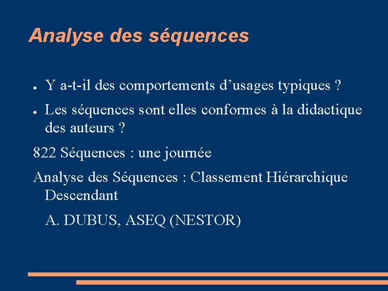 Analyse des séquences ● ● Y a-t-il des comportements d’usages typiques ? Les séquences