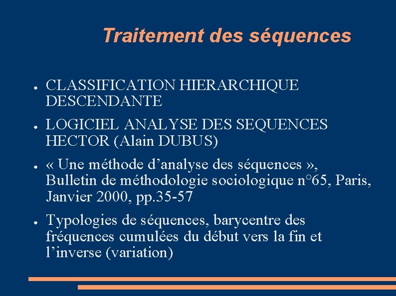 Traitement des séquences ● ● CLASSIFICATION HIERARCHIQUE DESCENDANTE LOGICIEL ANALYSE DES SEQUENCES HECTOR (Alain