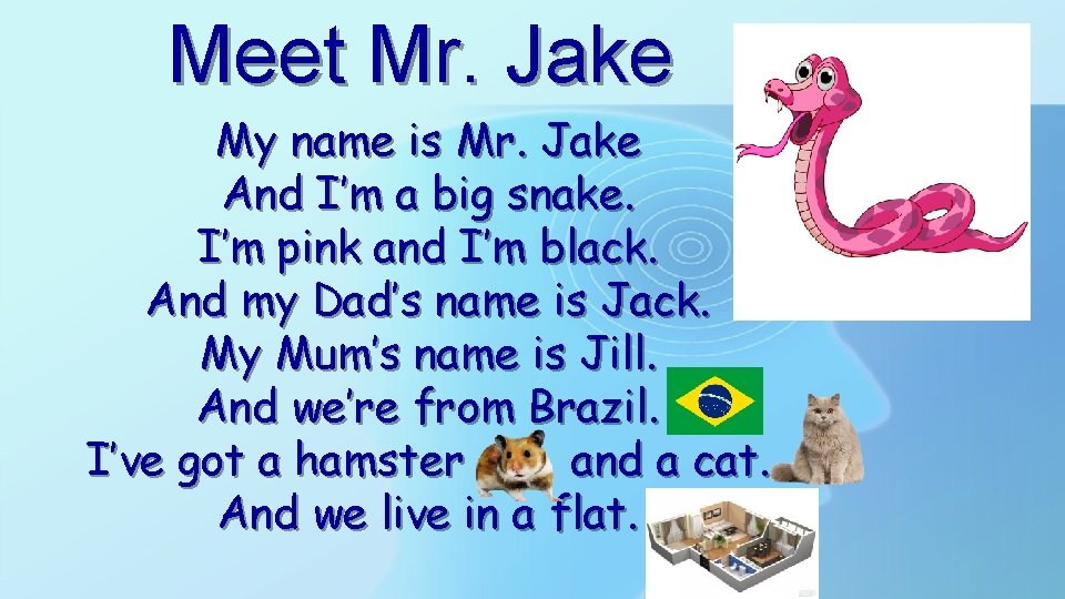 Meet Mr. Jake My name is Mr. Jake And I’m a big snake. I’m Meet Mr. Jake My name is Mr. Jake And I’m a big snake. I’m
